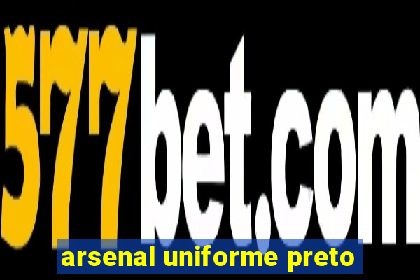 arsenal uniforme preto